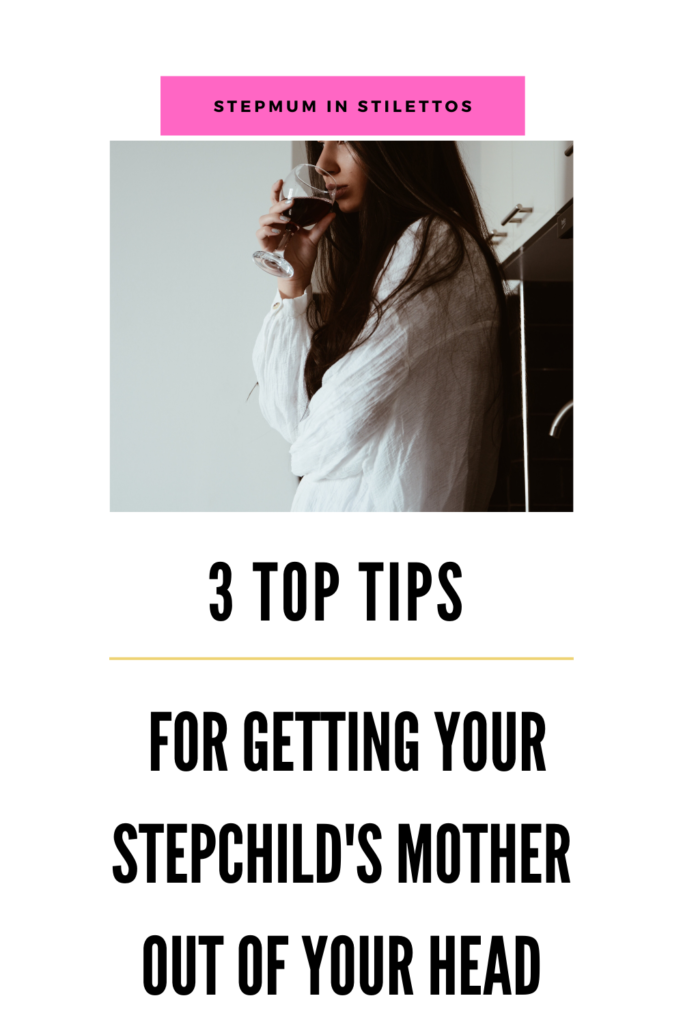 pinterest pin - 3 top tips for getting your stepchild's mother out of your head